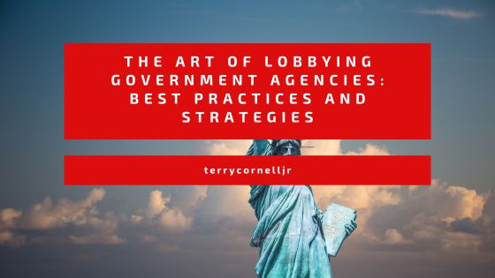 The Art of Lobbying Government Agencies: Best Practices and Strategies